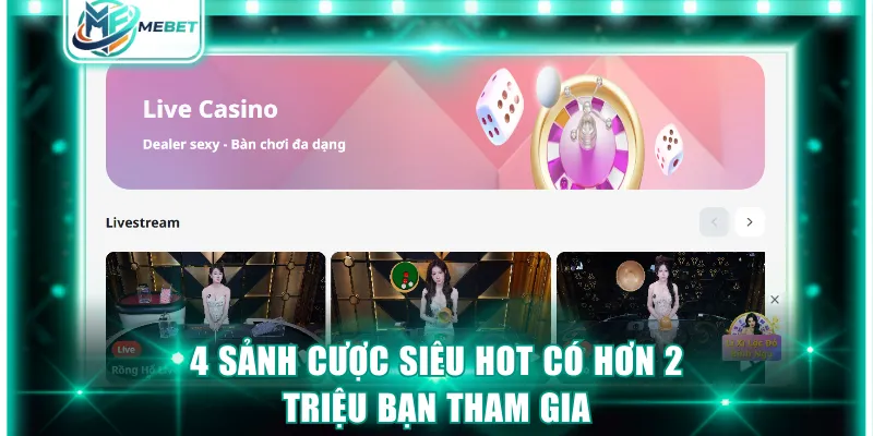4 sảnh cược siêu hot có hơn 2 triệu bạn tham gia