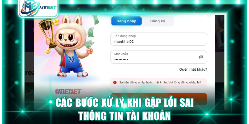 Các bước xử lý khi gặp lỗi sai thông tin tài khoản
