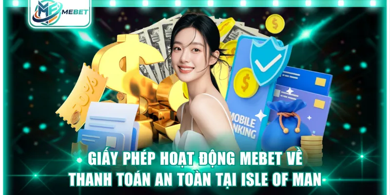Giấy phép hoạt động MEBET về thanh toán an toàn tại Isle Of Man