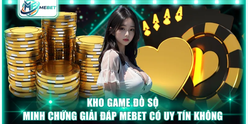 Kho game đồ sộ - Minh chứng giải đáp MEBET có uy tín không