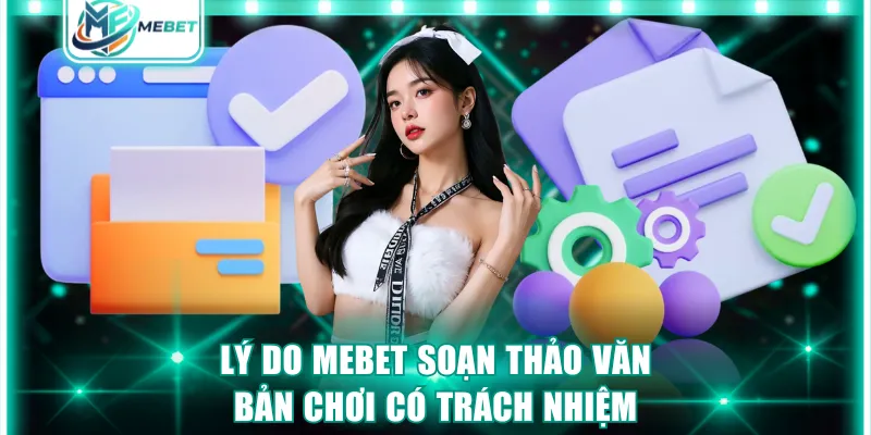 Lý do MEBET soạn thảo văn bản chơi có trách nhiệm