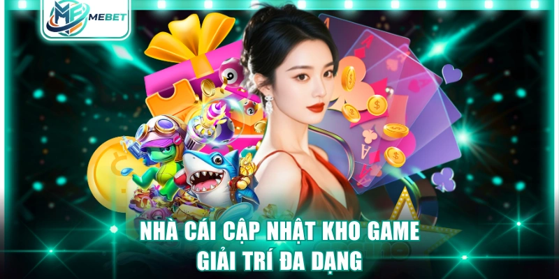 Nhà cái cập nhật kho game giải trí đa dạng