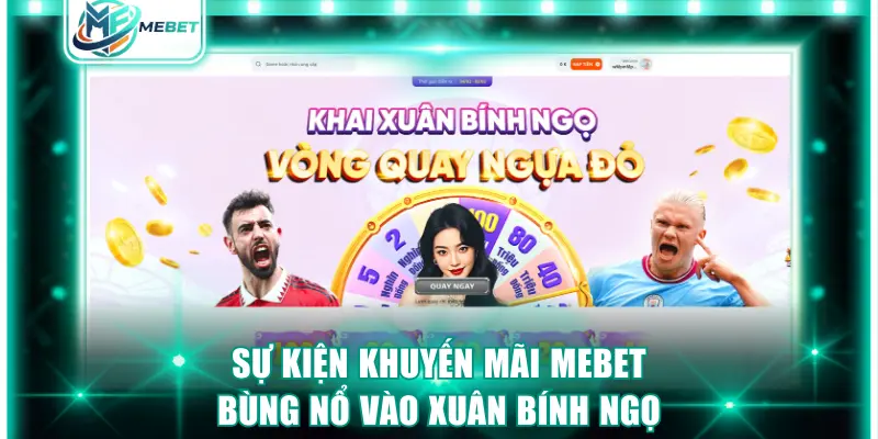 Sự kiện khuyến mãi MEBET bùng nổ vào xuân Bính Ngọ
