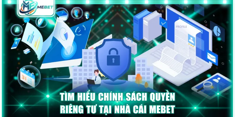 Tìm hiểu chính sách quyền riêng tư tại nhà cái MEBET