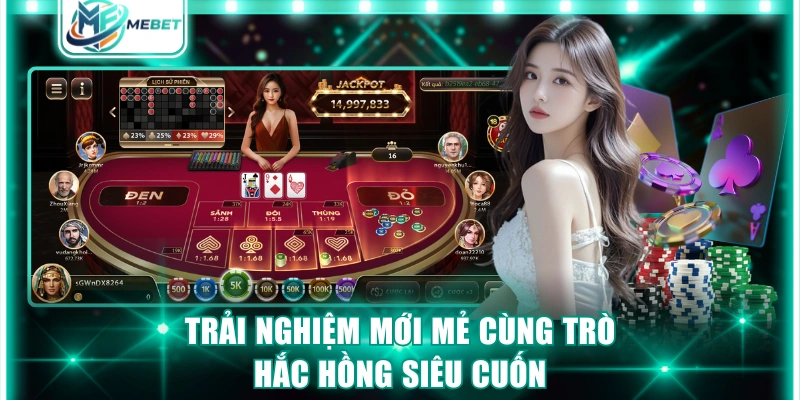 Trải nghiệm mới mẻ cùng trò Hắc hồng siêu cuốn